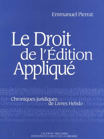 Le droit de l'édition appliqué : chroniques juridiques de Livres Hebdo. Vol. 1
