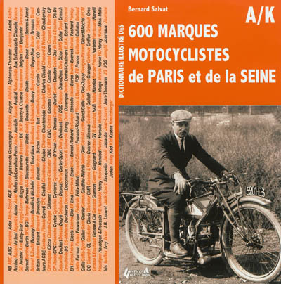 Dictionnaire illustré des 600 marques motocyclistes de Paris et de la Seine. Vol. 1. AB à Kreutzberger