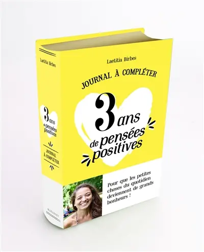 Journal à compléter : 3 ans de pensées positives, 365 questions, 1095 réponses : 3 années de souvenirs