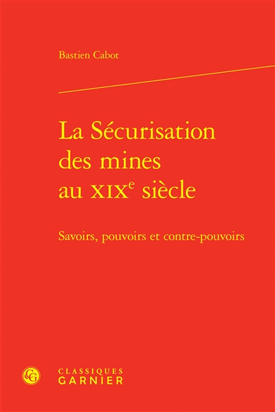 La sécurisation des mines au XIXe siècle : savoirs, pouvoirs et contre-pouvoirs