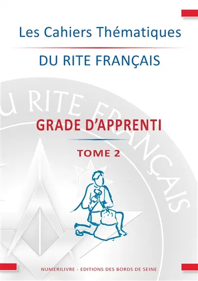 Les cahiers thématiques du rite français. Vol. 2. Grade d'apprenti