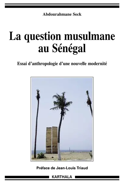 La question musulmane au Sénégal : essai d'anthropologie d'une nouvelle modernité