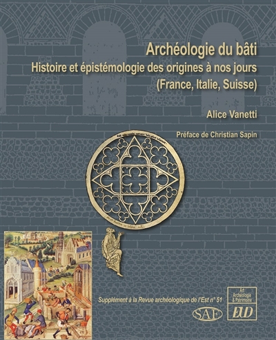 Archéologie du bâti : histoire et épistémologie des origines à nos jours (France, Italie, Suisse)