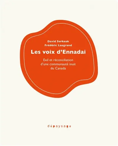 Les voix d'Ennadai : exil et réconciliation d'une communauté inuit du Canada