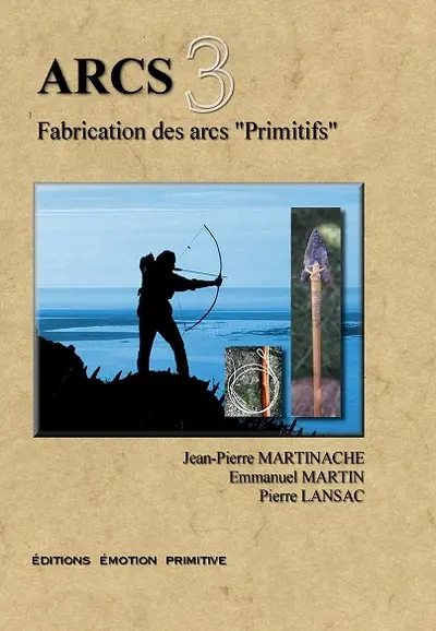 Arcs : fabrication des arcs primitifs. Vol. 3