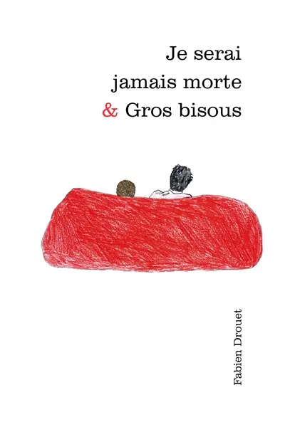 Je serai jamais morte. Gros bisous