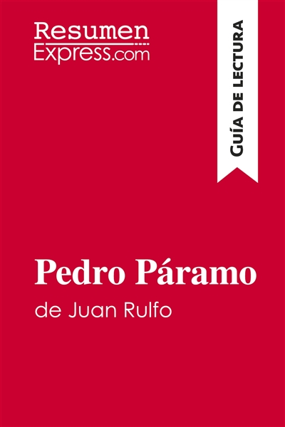 Pedro Páramo de Juan Rulfo (Guía de lectura) : Resumen y análisis completo