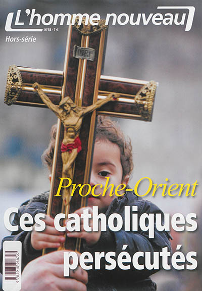 Homme nouveau (L'), hors série, n° 18. Proche-Orient, ces catholiques persécutés