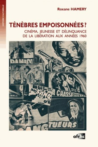 Ténèbres empoisonnées ? : cinéma, jeunesse et délinquance de la Libération aux années 1960