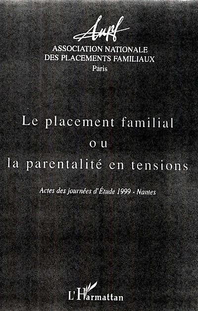 Le placement familial ou La parentalité en tensions : actes des journées d'étude 1999, Nantes