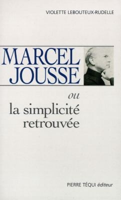 Marcel Jousse ou La simplicité retrouvée