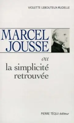 Marcel Jousse ou La simplicité retrouvée