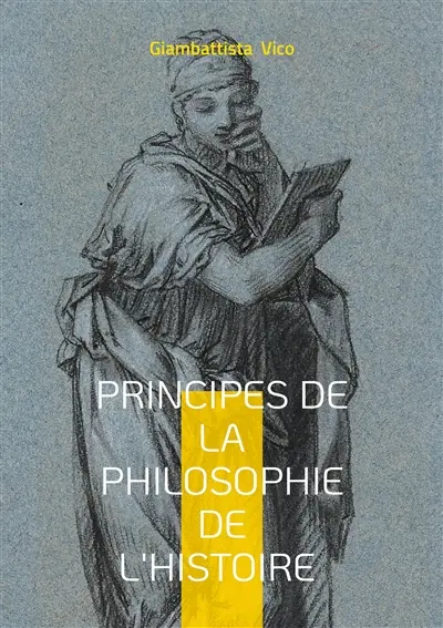Principes de la philosophie de l'histoire : Une exploration des cycles historiques et des fondements de la philosophie de l'histoire