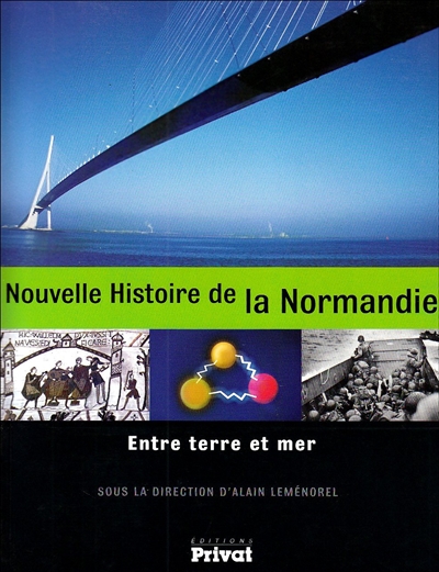 Nouvelle histoire de la Normandie : entre terre et mer