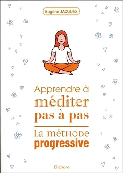 Apprendre à méditer pas à pas : la méthode progressive
