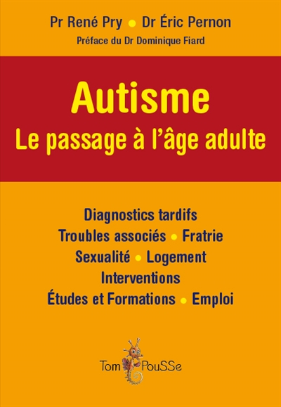 Autisme : le passage à l'âge adulte : diagnostics tardifs, troubles associés, fratrie, sexualité, logement, interventions, études et formations, emploi
