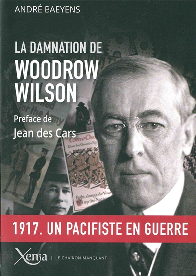 La damnation de Woodrow Wilson : président des Etats-Unis, 1913-1921