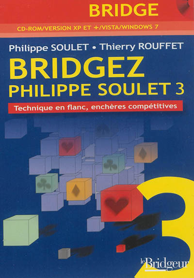 Bridgez avec Philippe Soulet. Vol. 3. Technique en flanc, enchères compétitives, comparatif match par quatre et tournoi par paires