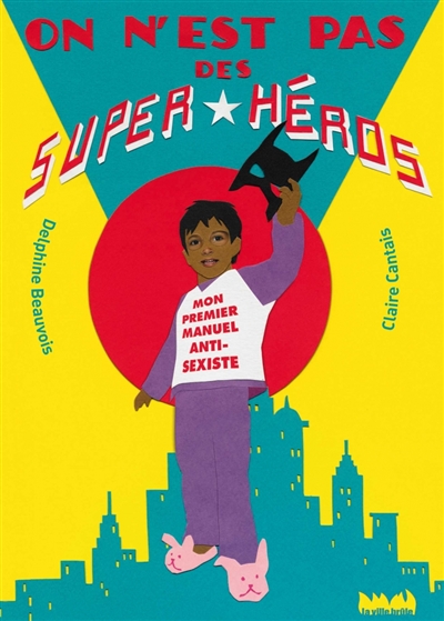 On n'est pas des super-héros : mon premier manuel antisexiste