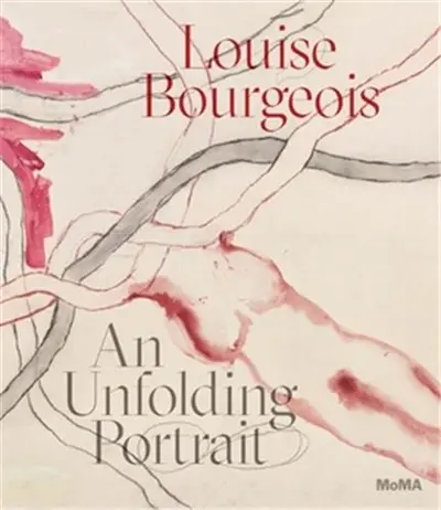 Louise Bourgeois An Unfolding Portrait