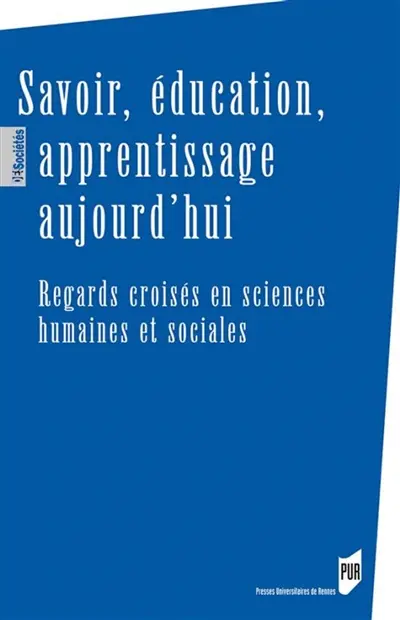 Savoir, éducation, apprentissage aujourd'hui : regards croisés en sciences humaines et sociales