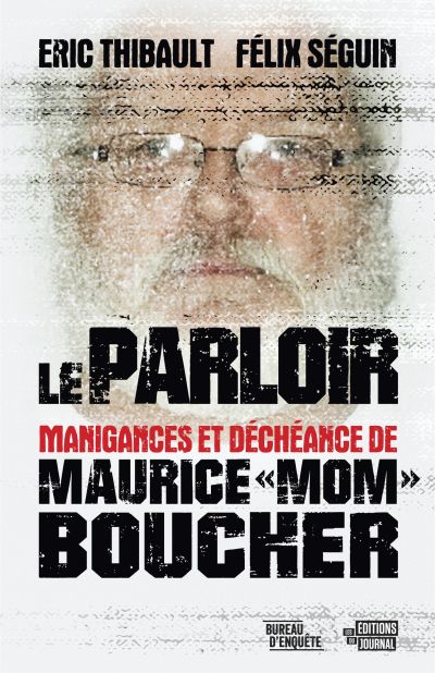 Le parloir : Manigances et déchéance de Maurice "Mom" Boucher