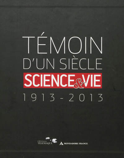Témoin d'un siècle : Science & Vie : 1913-2013