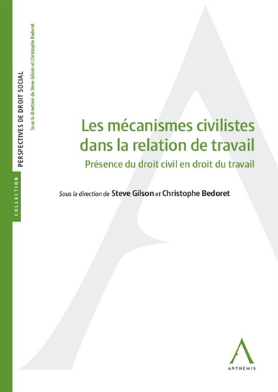 Les mécanismes civilistes dans la relation de travail : présence du droit civil en droit du travail : actes du colloque du 15 octobre 2020