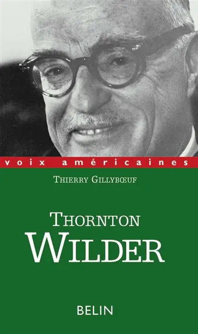 Thornton Wilder : l'homme qui a aboli le temps