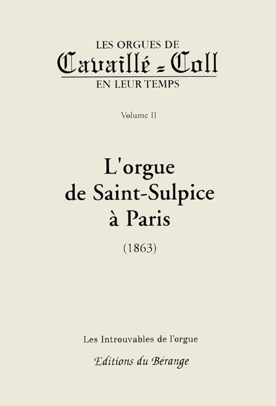 Les orgues de Cavaillé-Coll en leur temps. Vol. 2. L'orgue de Saint-Sulpice à Paris (1863)