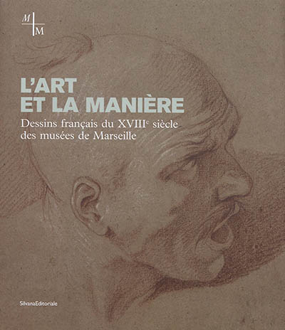 L'art et la manière : dessins français du XVIIIe siècle des musées de Marseille
