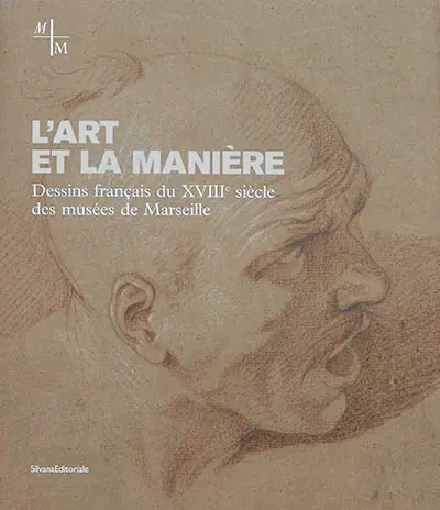 L'art et la manière : dessins français du XVIIIe siècle des musées de Marseille