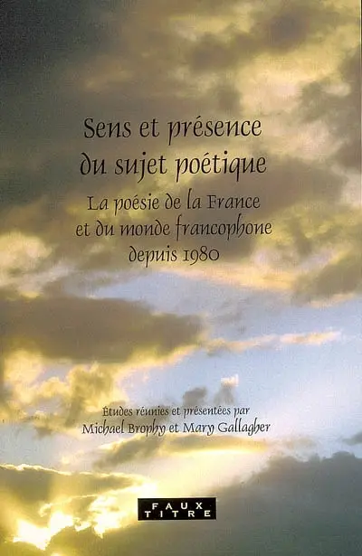 Sens et présence du sujet poétique : la poésie de la France et du monde francophone depuis 1980