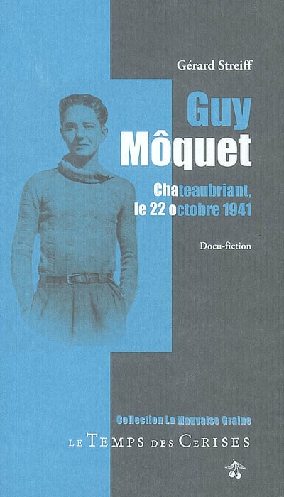 Guy Môquet : Chateaubriant, le 22 octobre 1941 : docu-fiction