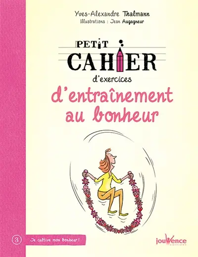 Petit cahier d'exercices d'entraînement au bonheur