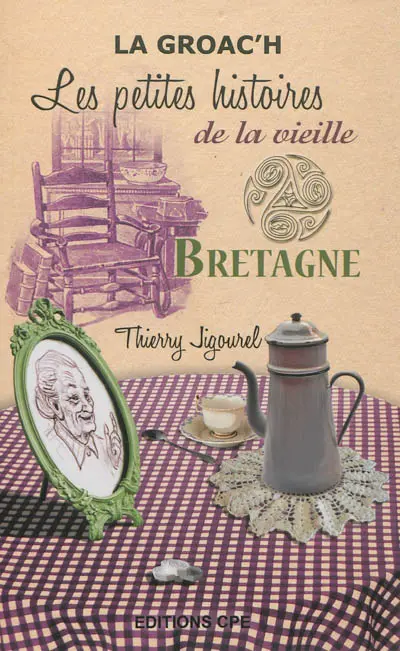 La groac'h : Bretagne, les petites histoires de la vieille