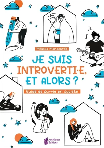 Je suis introverti.e, et alors ? : guide de survie en société