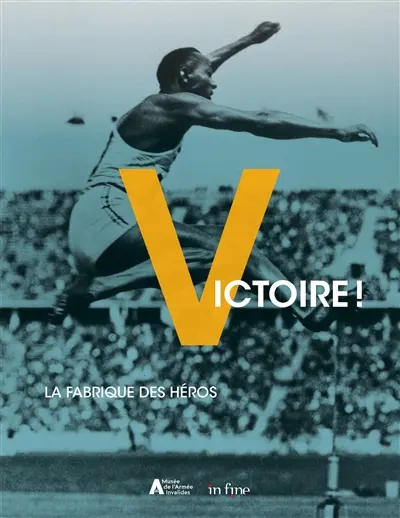 Victoire ! : la fabrique des héros