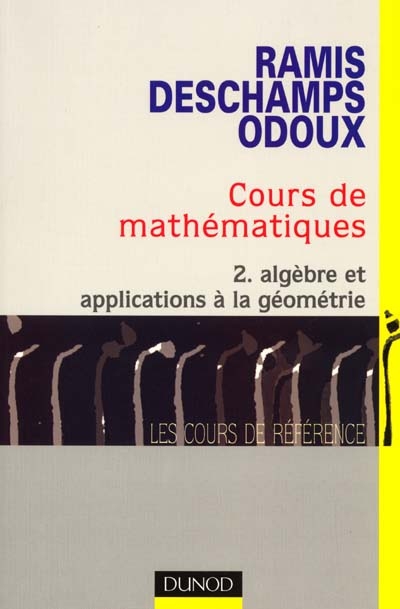 Cours de mathématiques. Vol. 2. Algèbre et applications à la géométrie