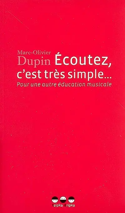 Ecoutez, c'est très simple... : pour une autre éducation musicale