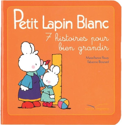 Petit Lapin blanc : 7 histoires pour bien grandir