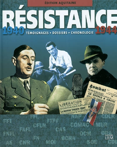 Résistance, 1940-1944 : édition Aquitaine : témoignages, dossiers, chronologie
