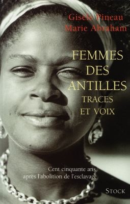 Femmes des Antilles : traces et voix : cent cinquante ans après l'abolition de l'esclavage