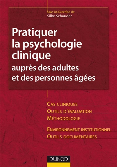 Pratiquer la psychologie clinique auprès des adultes et des personnes âgées : cas cliniques, outils d'évaluation, méthodologie, environnement institutionnel, outils documentaires