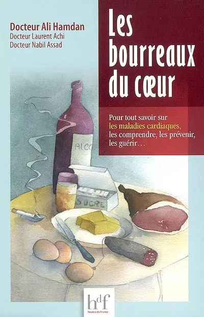 Les bourreaux du coeur : pour tout savoir sur les maladies cardiaques, les comprendre, les prévenir, les guérir...