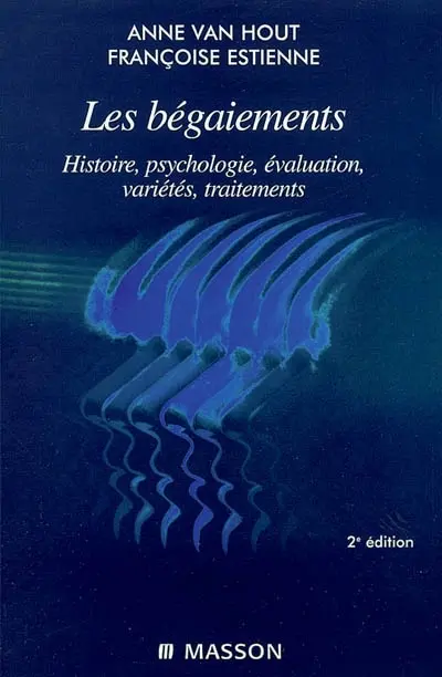 Les bégaiements : histoire, psychologie, évaluation, variétés, traitements