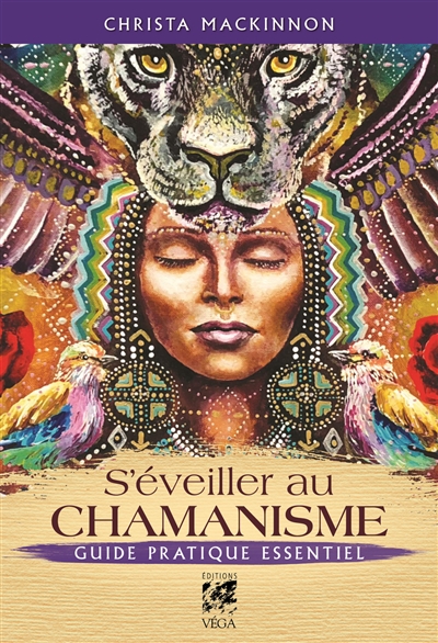 S'éveiller au chamanisme : guide pratique essentiel