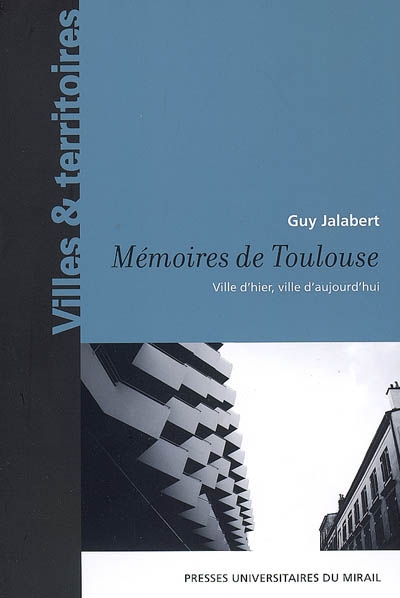 Mémoires de Toulouse : ville d'hier, ville d'aujourd'hui