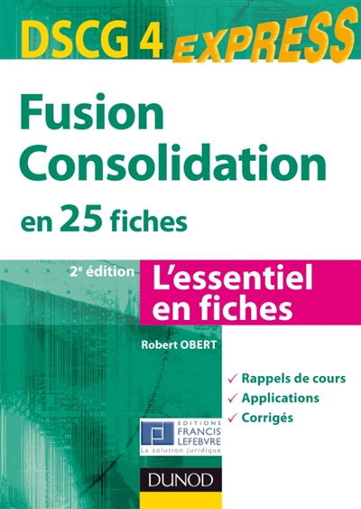 Fusion consolidation en 25 fiches, DSCG 4 : l'essentiel en fiches : rappels de cours, applications, corrigés