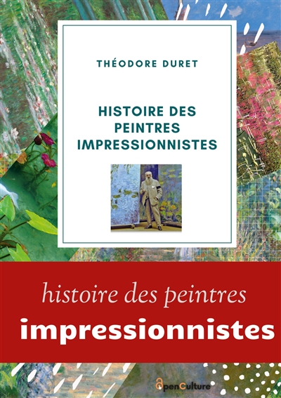 Histoire des peintres impressionnistes : Claude Monet, Auguste Renoir, Berthe Morisot; Camille Pissarro; Alfred Sisley.